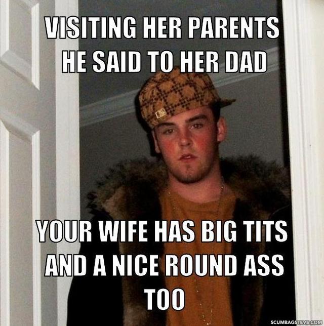 big nice round ass picture nice tits steve ass round wife too recent said hashed silo resized parents meme dad visiting scumbag