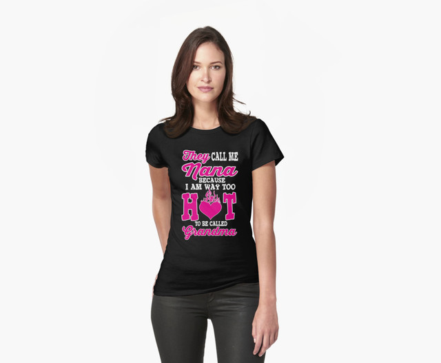 hot grandma pics hot people front too nana womens called grandma works tshirt rjcruz