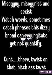 black twat pics fae whisper misogyny misogynist sexistwatch words sometimes catch phrases