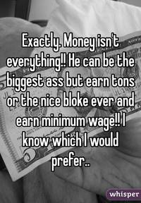 nice biggest ass whisper exactly money isnt everything can biggest ass but earn